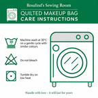Rosalind's Sewing Room quilted make-up bag care instructions: machine wash at 30°C on a gentle cycle, do not bleach, tumble dry on low heat